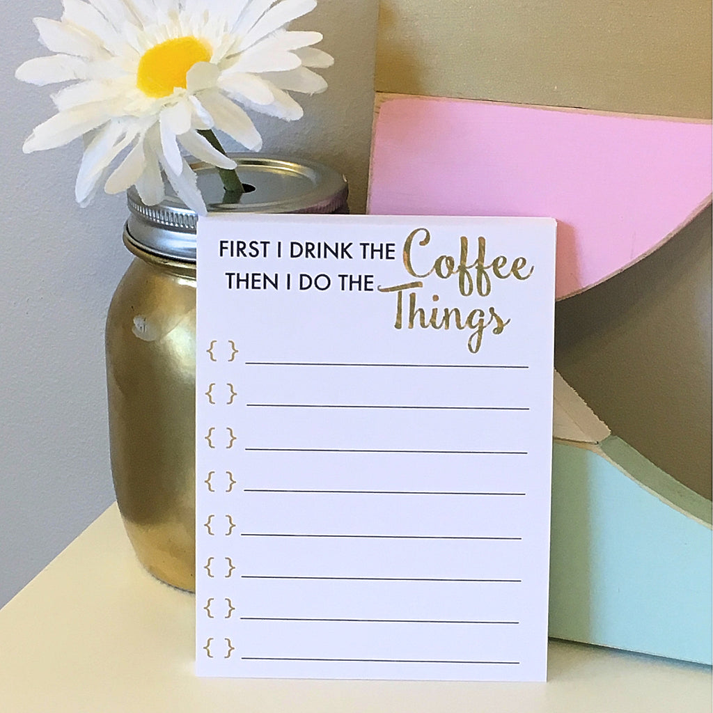 First I Drink the Coffee To Do List